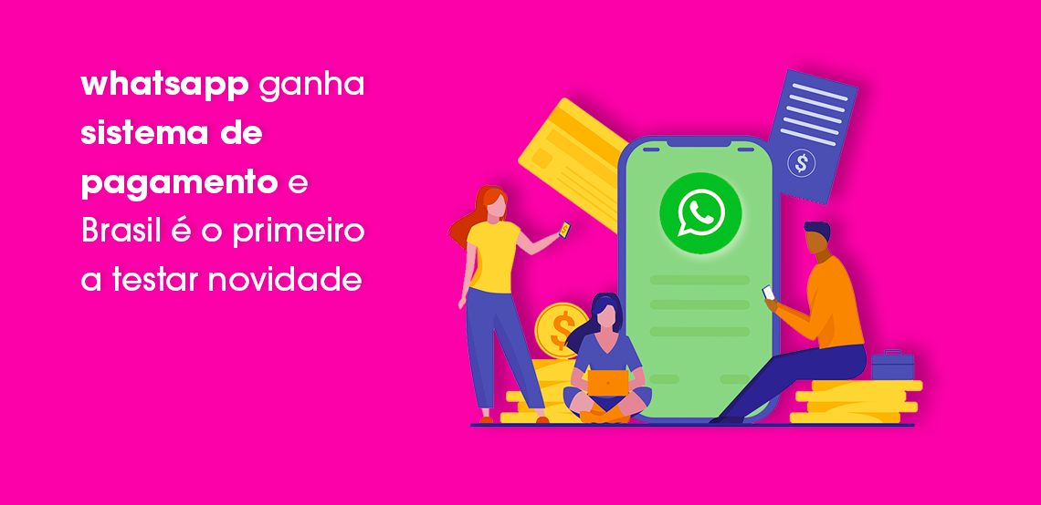 WhaWhatsapp ganha sistema de pagamento e Brasil é o primeiro a testar novidade